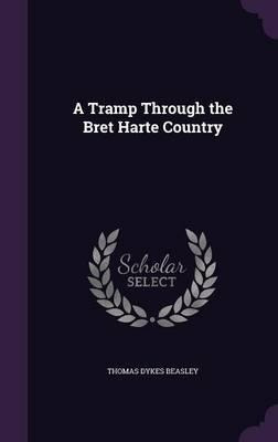 A Tramp Through The Bret Harte Country - Thomas Dykes Bea...