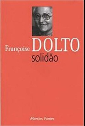 Solidão, de Dolto, Françoise. Editora MARTINS FONTES, capa mole em português