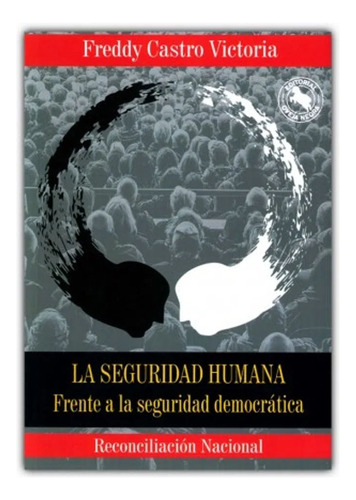 La Seguridad Humana: Frente A La Seguridad Democrática, De Castro Victoria, Freddy. Editorial Oveja Negra, Tapa Blanda, Edición 1 En Español, 2018