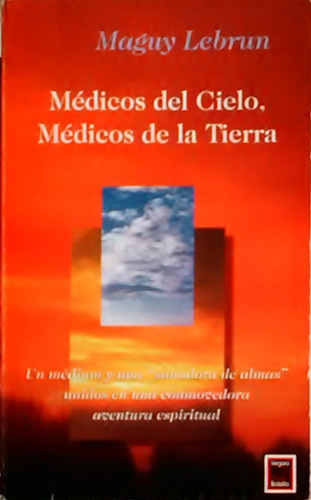 Medicos Del Cielo Medicos De La Tierra  Maguy Lebrun 