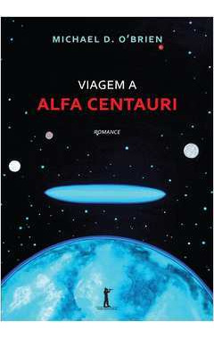 Livro Viagem A Alfa Centauri - Michael D. Obrien [2015]