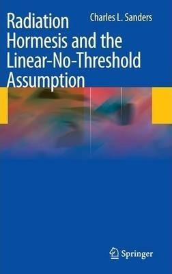 Radiation Hormesis And The Linear-no-threshold Assumption...