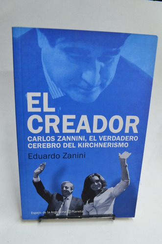 El Creador- Carlos Zannini, El Cerebro Del Kirchnerismo /s