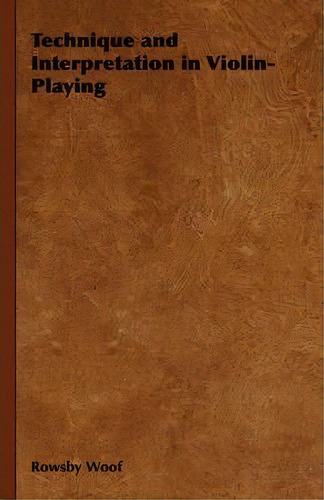 Technique And Interpretation In Violin-playing, De Rowsby Woof. Editorial Read Books, Tapa Blanda En Inglés