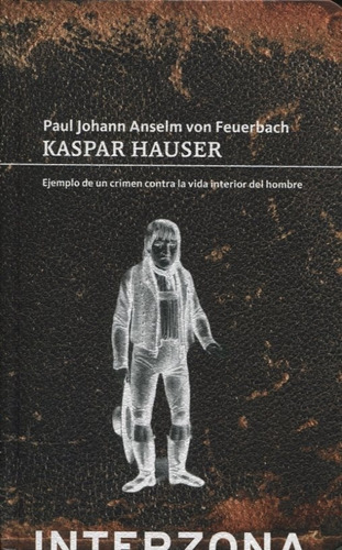 Kaspar Hauser - Paul Johann Anselm Von Feuerbach