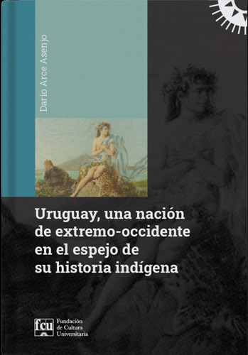 URUGUAY UNA NACOIN DE EXTREMO- OCCIDENTE EN EL ESPEJO DE SU, de DARIO ARCE ASENJO. Editorial Fundación de Cultura Universitaria, tapa blanda en español