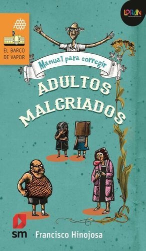 Manual Para Corregir Adultos Malcriados / Loran, De Hinojosa, Francisco. Editorial Ediciones Sm Infantil, Tapa Blanda En Español, 0