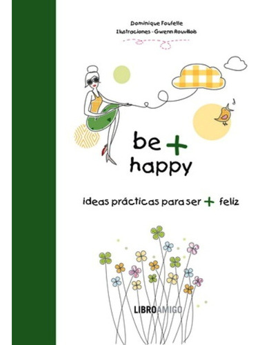 Be + Happy . Ideas Practicas Para Ser + Feliz, De Foufelle Dominique. Editorial Robinbook, Tapa Dura En Español, 2011