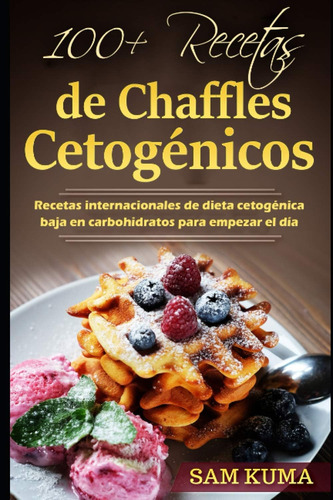 Libro: 100+ Recetas De Chaffles Cetogénicos: Recetas Interna
