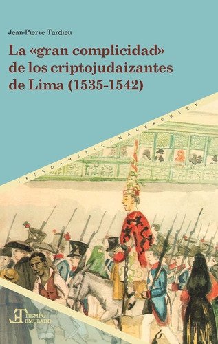 La  Gran Complicidad  De Los Criptojudaizantes De Lima (1535-1542), De Jean Pierre Tardieu. Iberoamericana Editorial Vervuert, S.l., Tapa Blanda En Español