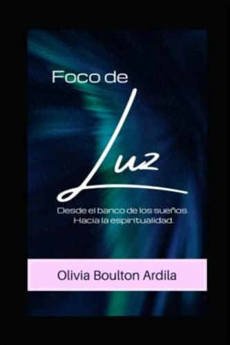 Foco De Luz: Desde El Banco De Los Sueños. Hacia La Espiritualidad. (spanish Edition), De Boulton Ardila, Olivia. Editorial Oem, Tapa Blanda En Español