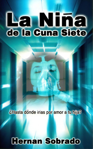 La Ni A De La Cuna Siete, De Hernan Sobrado. Editorial Createspace Independent Publishing Platform, Tapa Blanda En Español