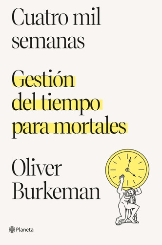 Cuatro Mil Semanas - Oliver Burkeman - Planeta - Libro