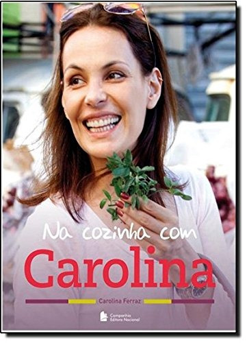 Na cozinha com Carolina, de Ferraz, Carolina. Companhia Editora Nacional, capa mole em português, 2013