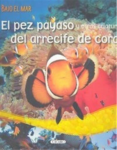 Pez Payaso Y Otras Criaturas Del Arrecife De Coral - Aa.vv