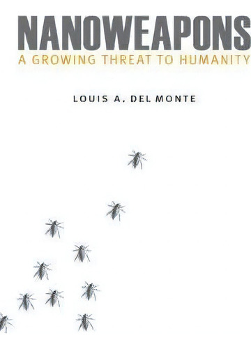 Nanoweapons, De Louis A. Del Monte. Editorial Potomac Books Inc, Tapa Dura En Inglés