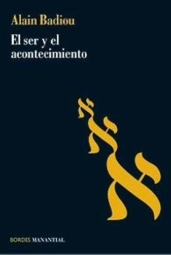 El Ser Y El Acontecimiento - Alain Badiou - Manantial Libro