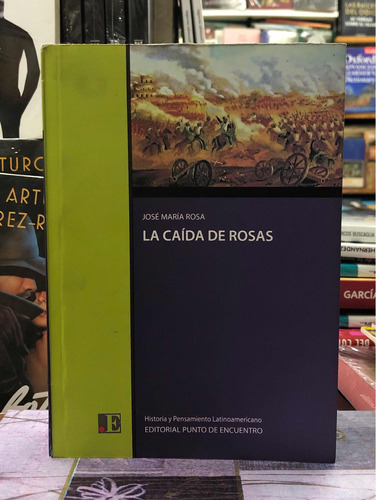 La Caída De Rosas - José María Rosa - Punto De Encuentro