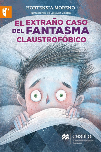 El Extraño Caso Del Fantasma Claustrofobico, De Hortencia Moreno / Irina Vazquez Zurita. Editorial Castillo A Macmillan Education Company, Edición 1 En Español, 2018