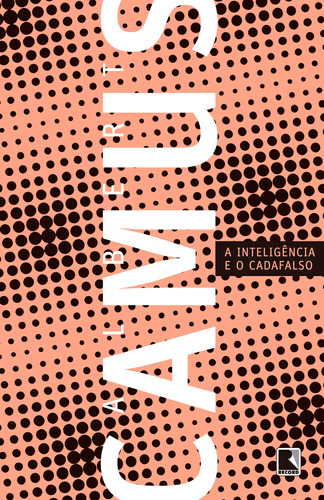 A inteligência e o cadafalso: (Nova edição), de Camus, Albert. Editora Record Ltda., capa mole em português, 2018