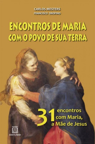 Encontros De Maria Com O Povo De Sua Terra: 31 Encontros Com Maria, A Mãe De Jesus., De Mesters, Carlos. Editora Santuario, Capa Mole Em Português