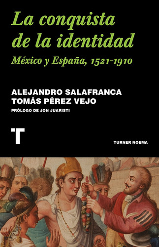 La Conquista De La Identidad. México Y España, 1521 - 1910 -