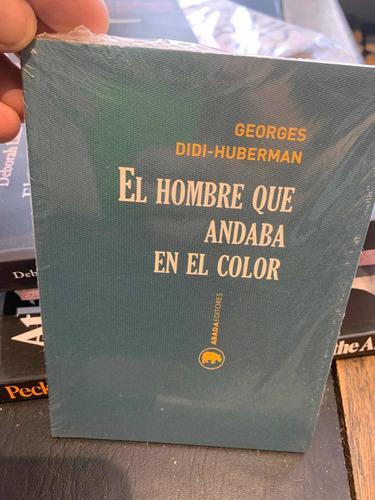 El Hombre Que Andaba En El Color. Georges Didi-huberman