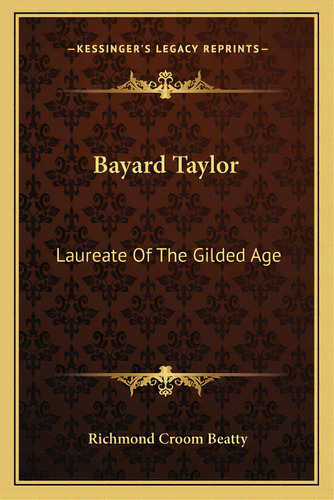 Bayard Taylor: Laureate Of The Gilded Age, De Beatty, Richmond Croom. Editorial Kessinger Pub Llc, Tapa Blanda En Inglés