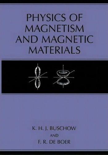 Physics Of Magnetism And Magnetic Materials, De K. H. J. Buschow. Editorial Springer-verlag New York Inc., Tapa Blanda En Inglés, 2012