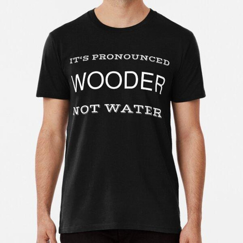 Remera Se Pronuncia Wooder, No Agua Algodon Premium