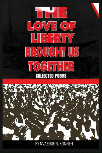 The Love Of Liberty Brought Us Together, De Konneh, Nvasekie N.. Editorial Lightning Source Inc, Tapa Blanda En Inglés