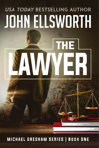 The Lawyer: Michael Gresham Legal Thriller Series Book One, De Ellsworth, John. Editorial Lightning Source Inc, Tapa Blanda En Inglés