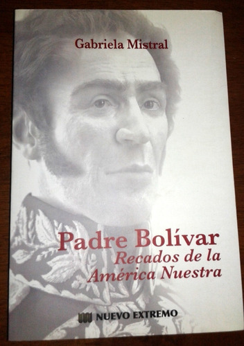 Padre Bolivar. Recados De La America Nuestra. G. Mistral (lt