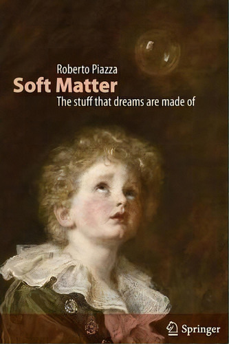 Soft Matter : The Stuff That Dreams Are Made Of, De Roberto Piazza. Editorial Springer, Tapa Blanda En Inglés, 2011