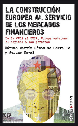 La Construcciãân Europea Al Servicio De Los Mercados Financieros, De Martín Gómez, Fátima. Editorial Icaria Editorial, Tapa Blanda En Español