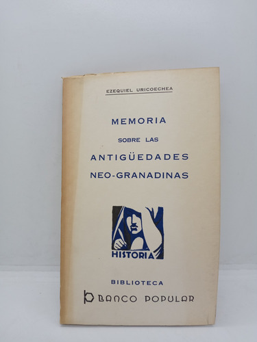 Memoria Sobre Las Antigüedades Neogranadinas - Ezequiel U. 