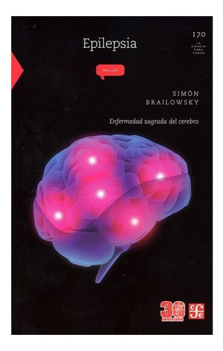 Epilepsia. Enfermedad Sagrada Del Cerebr |r| Brailowsky Simó