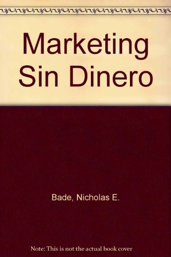 Marketing Sin Dinero - Nicholas E. Bade