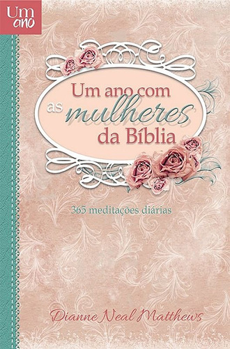 Um ano com as mulheres da Bíblia, de Matthews, Dianne Neal. Editora Ministérios Pão Diário, capa mole em português, 2016