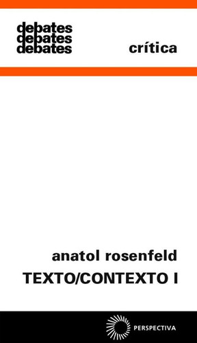 Texto/Contexto I, de Rosenfeld, Anatol. Série Debates (7), vol. 7. Editora Perspectiva Ltda., capa mole em português, 2009