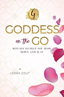 Goddess On The Go: Rituals To Help You Slow Down And Slay, De Edut, Leora. Editorial Goddess On The Go Llc, Tapa Blanda En Inglés