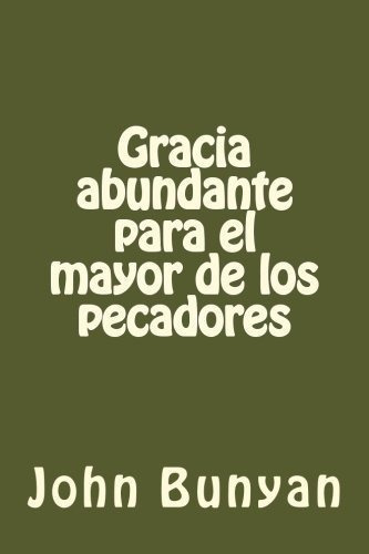 Gracia Abundante Para El Mayor De Los Pecadores, De John, Bunyan., Vol. N/a. Editorial Createspace Independent Publishing Platform, Tapa Blanda En Español, 2017