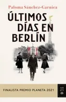 Comprar Últimos Días En Berlín (premio Planeta 2021) Sánchez-garnica