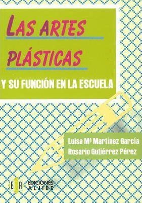Artes Plasticas Y Su Funcion En La Escuela - Luisa Ma. Marti