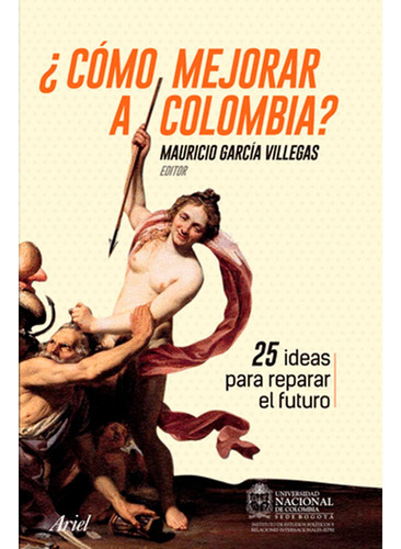 Cómo Mejorar A Colombia. Mauricio García Villegas, De Mauricio García Villegas. Editorial Ariel, Tapa Blanda, Edición Ariel En Español, 2014
