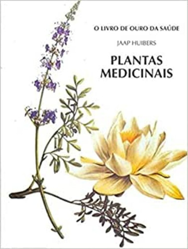 O livro de ouro da saúde - Plantas medicinais: + marcador de páginas, de Huibers, Jaap. Editora IBC - Instituto Brasileiro de Cultura Ltda, capa mole em português, 2001