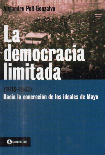Alejandro Poli Gonzalvo - La Democracia Limitada 1916 1943