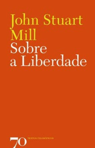 Sobre A Liberdade, De Mill, Stuart. Editora Edicoes 70 - Almedina, Capa Mole Em Português