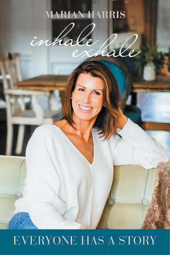 Inhale Exhale: Everyone Has A Story, De Harris, Marian., Vol. 1. Editorial Authorhouse, Tapa Blanda En Inglés