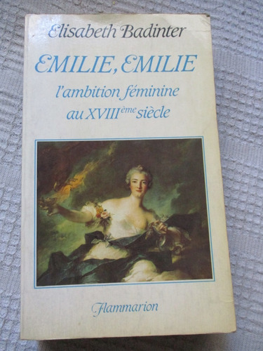 Elisabeth Badinter - Emilie, Emilie L'ambition Fémenine